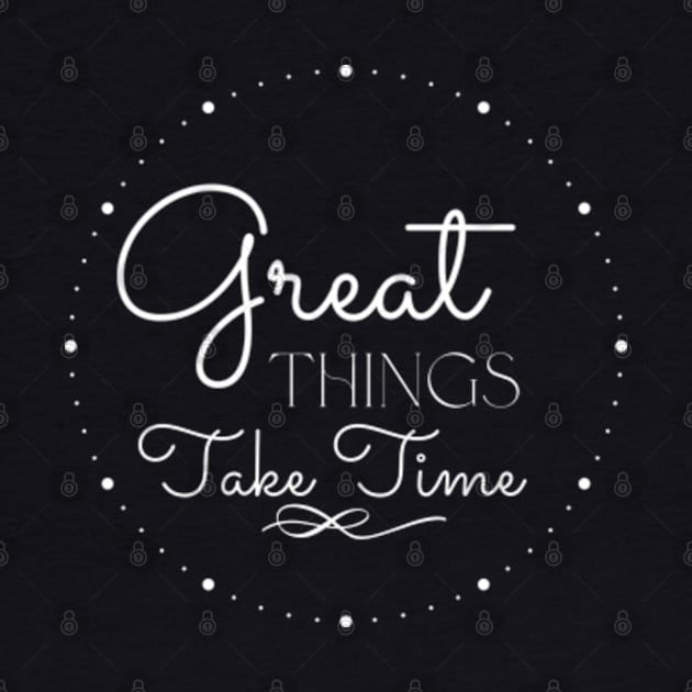 Great Things Take Time Motivational Quote Empowering Inspirational Positive Vibes by StyleTops